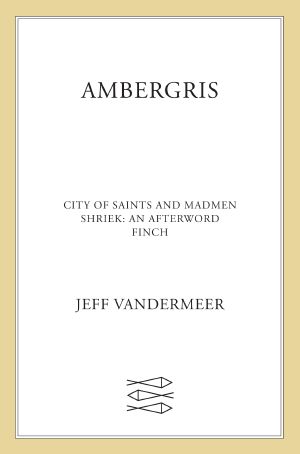 [Ambergris 01] • Ambergris · City of Saints and Madmen · Shriek · Finch